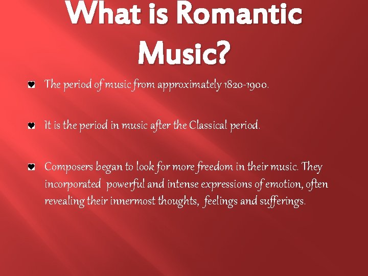 What is Romantic Music? The period of music from approximately 1820 -1900. It is What is Romantic Music? The period of music from approximately 1820 -1900. It is