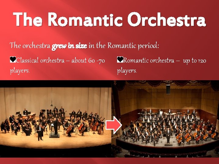 The Romantic Orchestra The orchestra grew in size in the Romantic period: Classical orchestra