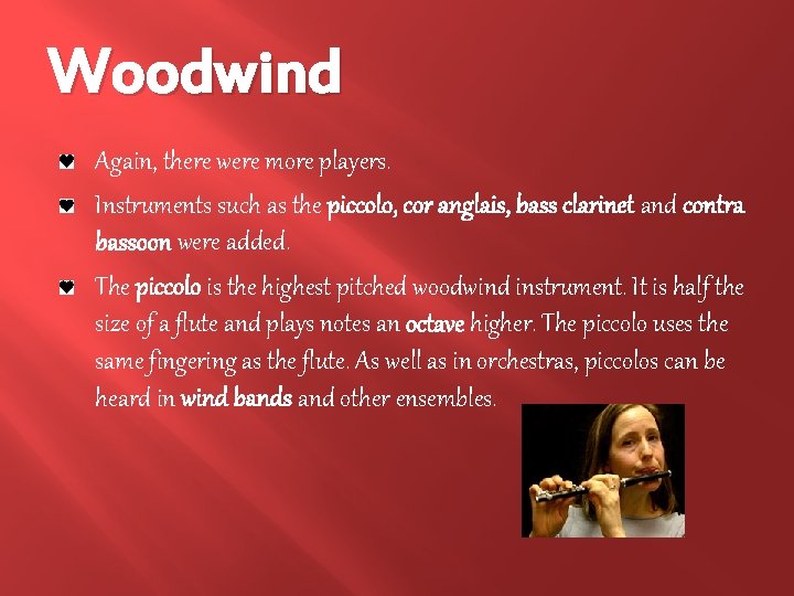 Woodwind Again, there were more players. Instruments such as the piccolo, cor anglais, bass