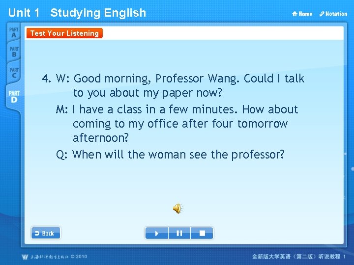 Unit 1 Studying English Test Your Listening 4. W: Good morning, Professor Wang. Could