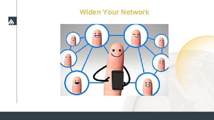 Widen Your Network Widen Your Network