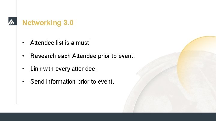 Networking 3. 0 • Attendee list is a must! • Research each Attendee prior Networking 3. 0 • Attendee list is a must! • Research each Attendee prior