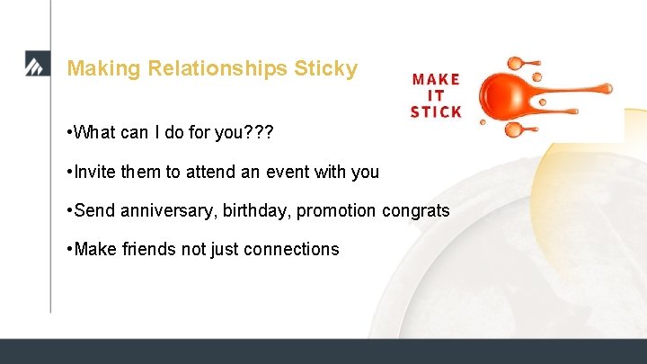 Making Relationships Sticky • What can I do for you? ? ? • Invite Making Relationships Sticky • What can I do for you? ? ? • Invite