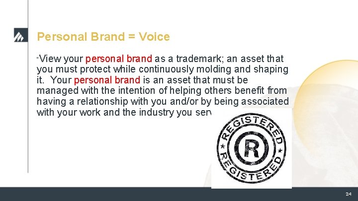 Personal Brand = Voice “View your personal brand as a trademark; an asset that Personal Brand = Voice “View your personal brand as a trademark; an asset that