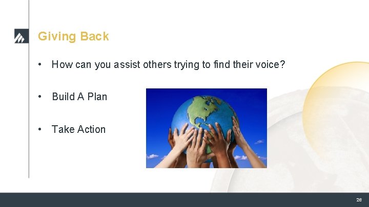 Giving Back • How can you assist others trying to find their voice? • Giving Back • How can you assist others trying to find their voice? •