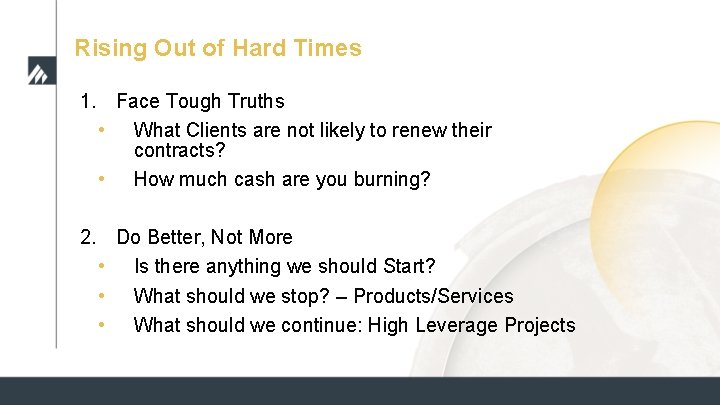 Rising Out of Hard Times 1. Face Tough Truths • What Clients are not Rising Out of Hard Times 1. Face Tough Truths • What Clients are not