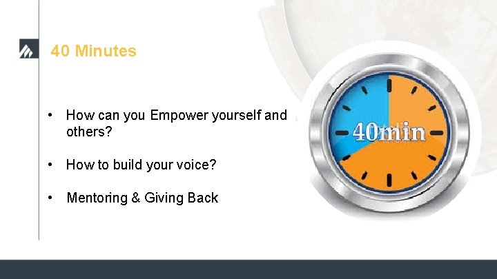 40 Minutes • How can you Empower yourself and others? • How to build 40 Minutes • How can you Empower yourself and others? • How to build