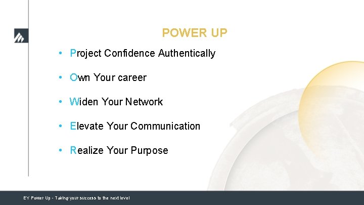 POWER UP • Project Confidence Authentically • Own Your career • Widen Your Network POWER UP • Project Confidence Authentically • Own Your career • Widen Your Network