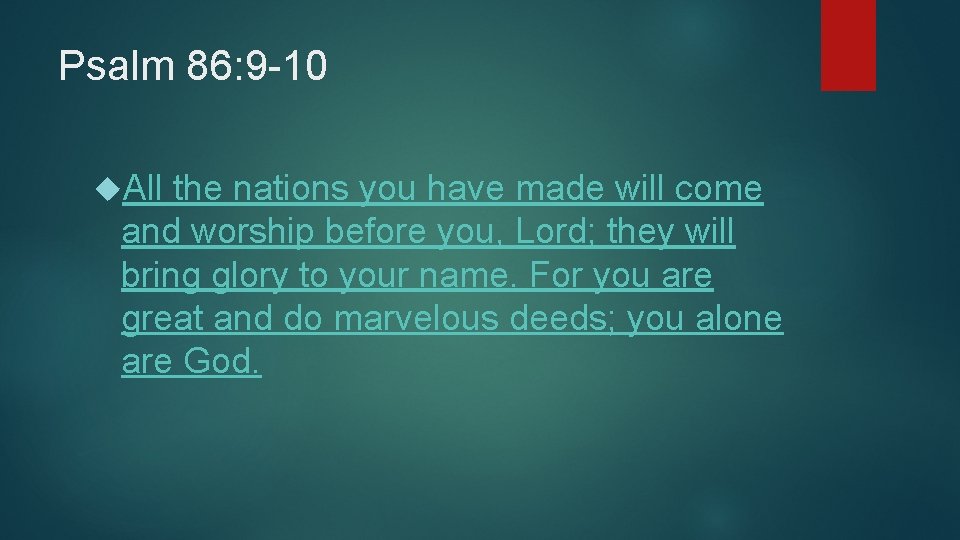Psalm 86: 9 -10 All the nations you have made will come and worship