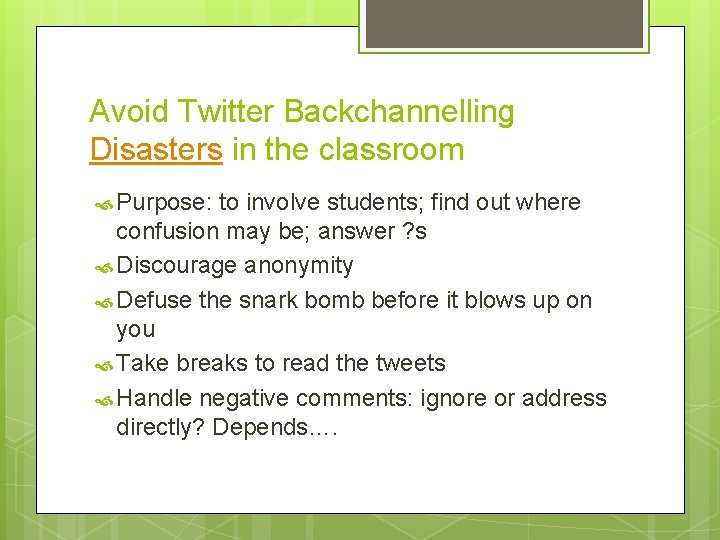 Avoid Twitter Backchannelling Disasters in the classroom Purpose: to involve students; find out where