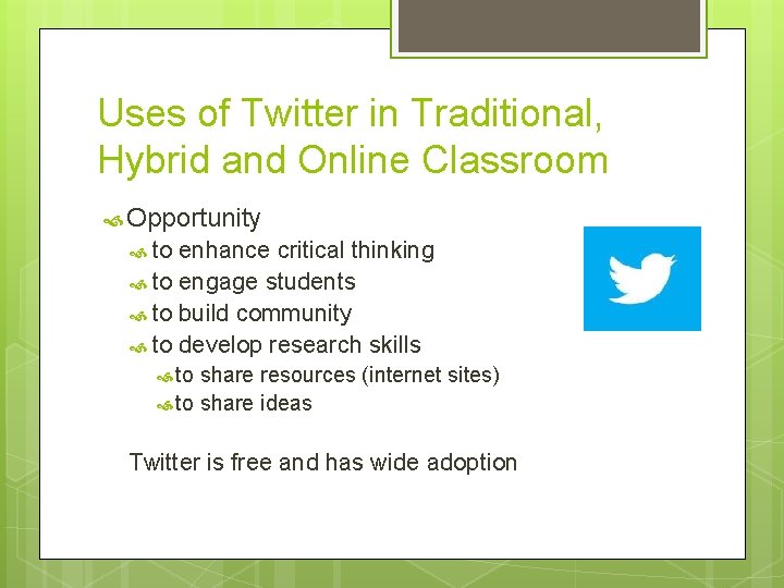 Uses of Twitter in Traditional, Hybrid and Online Classroom Opportunity to enhance critical thinking