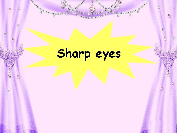 Sharp eyes 