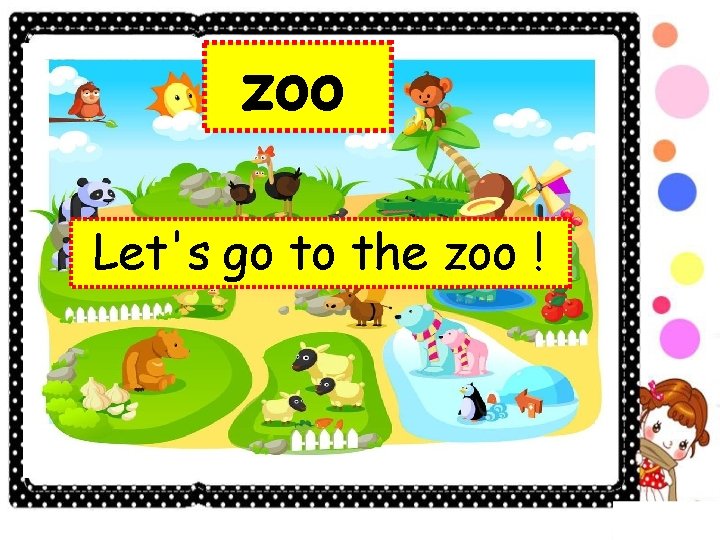 zoo Let's go to the zoo ! 