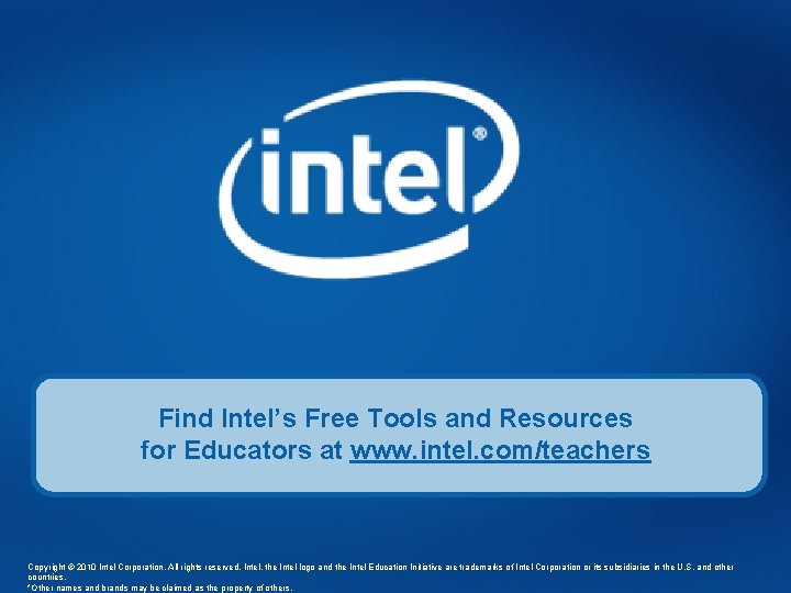 Find Intel’s Free Tools and Resources for Educators at www. intel. com/teachers Intel® Teach