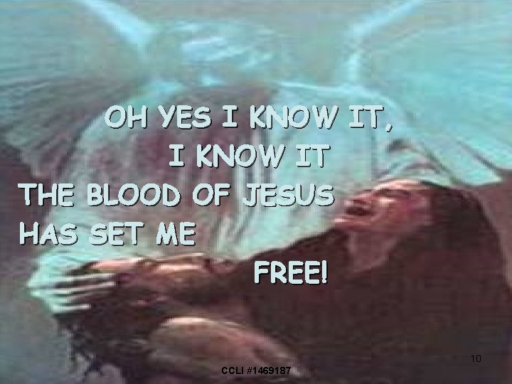 OH YES I KNOW IT, I KNOW IT THE BLOOD OF JESUS HAS SET