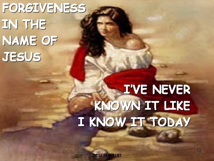 FORGIVENESS IN THE NAME OF JESUS I’VE NEVER KNOWN IT LIKE I KNOW IT