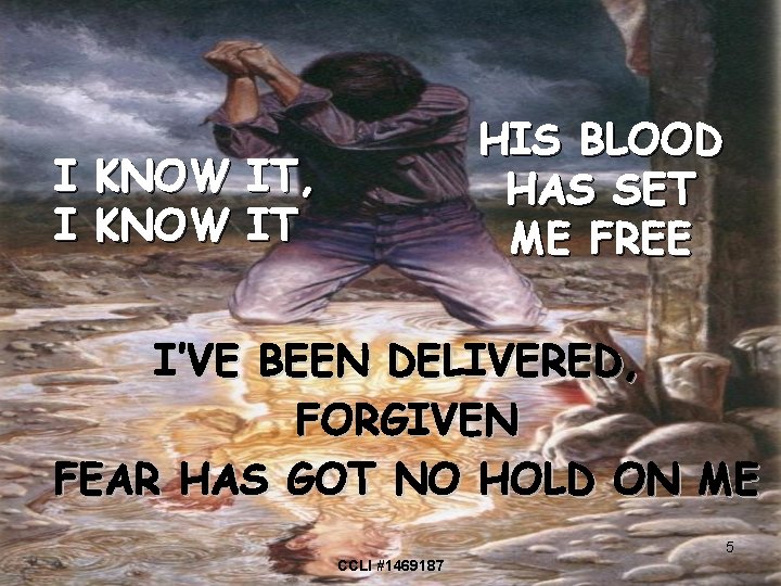 HIS BLOOD HAS SET ME FREE I KNOW IT, I KNOW IT I’VE BEEN