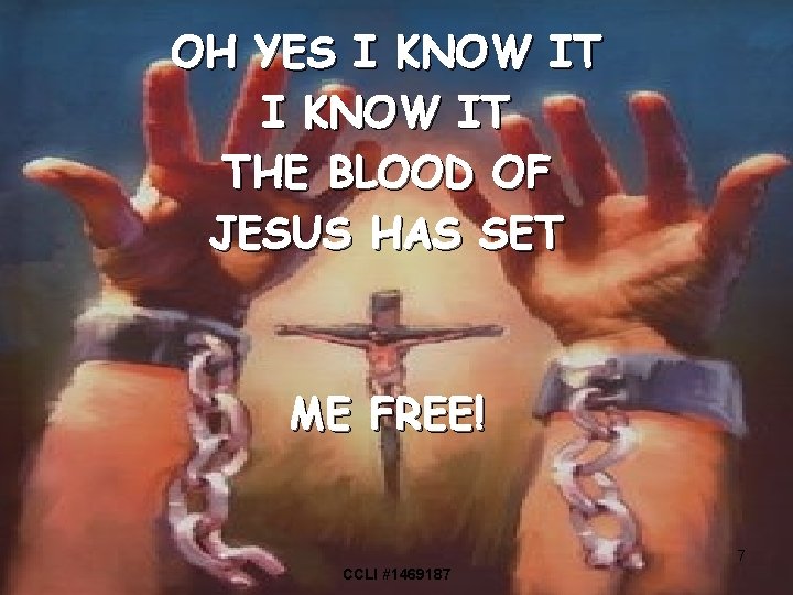 OH YES I KNOW IT THE BLOOD OF JESUS HAS SET ME FREE! 7