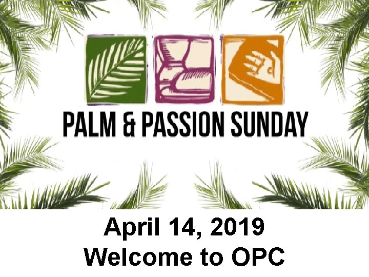April 14, 2019 Welcome to OPC 