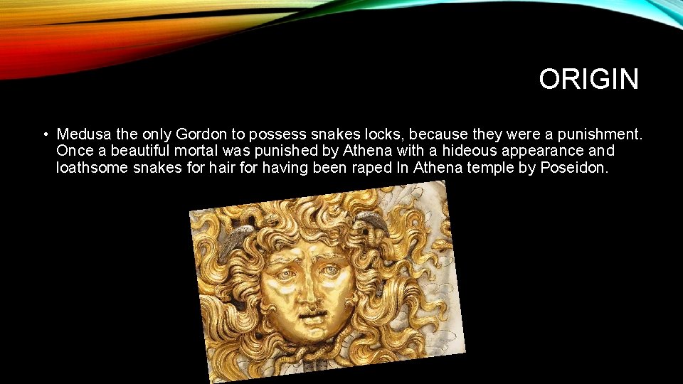 ORIGIN • Medusa the only Gordon to possess snakes locks, because they were a