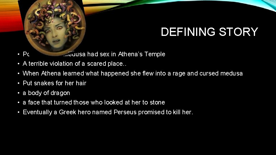 DEFINING STORY • Poseidon and Medusa had sex in Athena’s Temple • A terrible