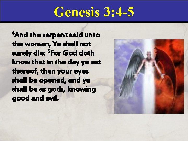 Genesis 3: 4 -5 4 And the serpent said unto the woman, Ye shall