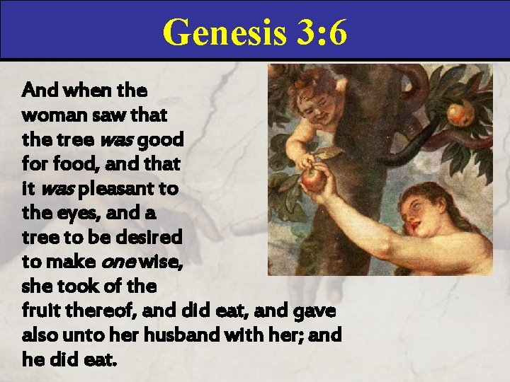 Genesis 3: 6 And when the woman saw that the tree was good for