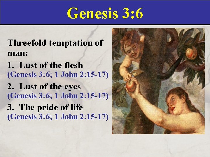 Genesis 3: 6 Threefold temptation of man: 1. Lust of the flesh (Genesis 3: