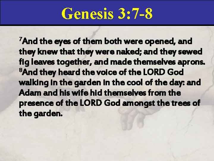 Genesis 3: 7 -8 7 And the eyes of them both were opened, and