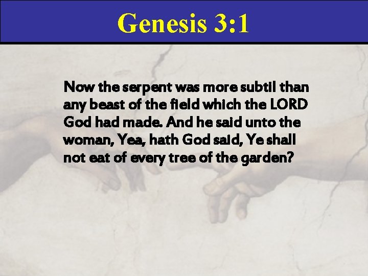 Genesis 3: 1 Now the serpent was more subtil than any beast of the