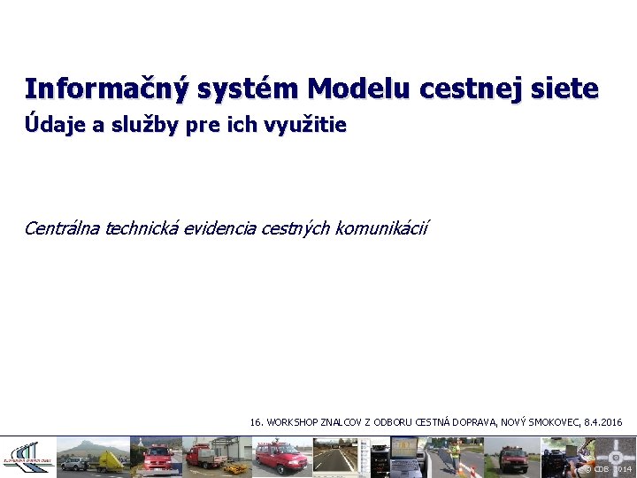 Informačný systém Modelu cestnej siete Údaje a služby pre ich využitie Centrálna technická evidencia