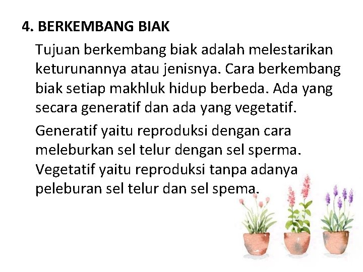 4. BERKEMBANG BIAK Tujuan berkembang biak adalah melestarikan keturunannya atau jenisnya. Cara berkembang biak