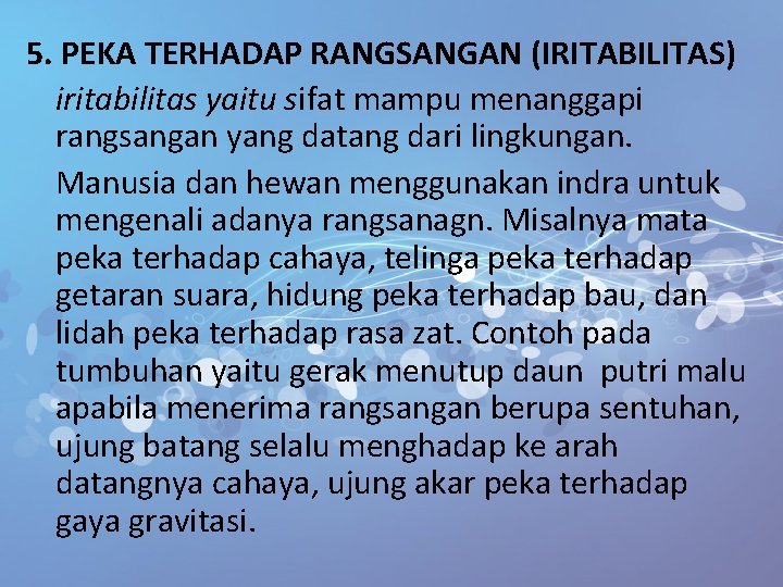 5. PEKA TERHADAP RANGSANGAN (IRITABILITAS) iritabilitas yaitu sifat mampu menanggapi rangsangan yang datang dari