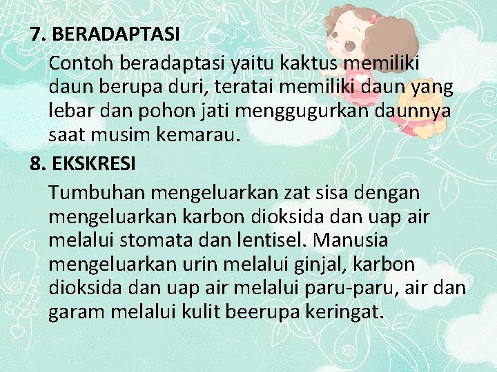 7. BERADAPTASI Contoh beradaptasi yaitu kaktus memiliki daun berupa duri, teratai memiliki daun yang