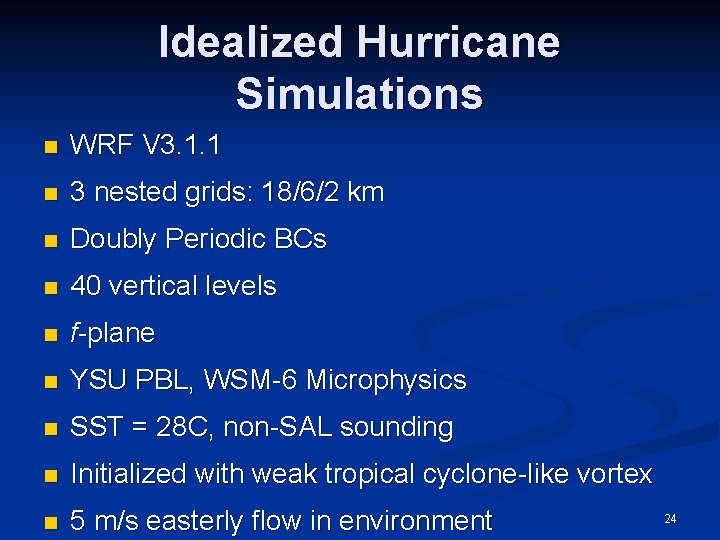 Idealized Hurricane Simulations n WRF V 3. 1. 1 n 3 nested grids: 18/6/2