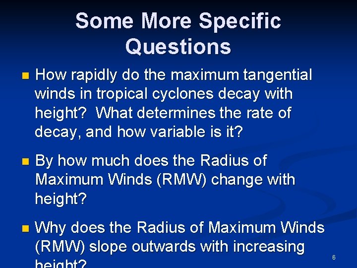 Some More Specific Questions n How rapidly do the maximum tangential winds in tropical