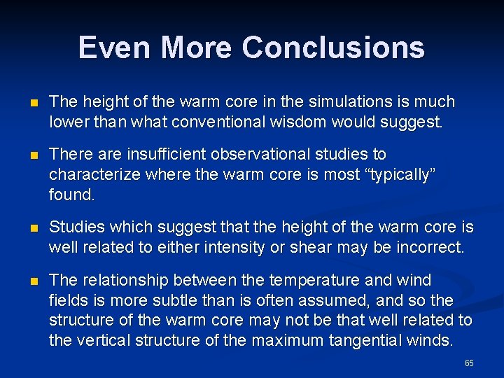 Even More Conclusions n The height of the warm core in the simulations is