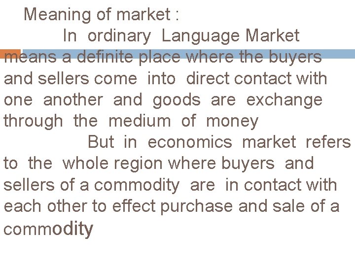 Meaning of market : In ordinary Language Market means a definite place where the Meaning of market : In ordinary Language Market means a definite place where the