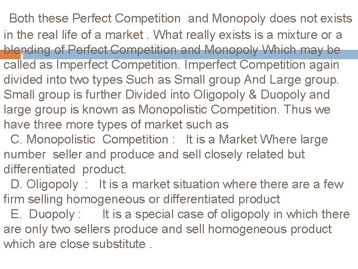 Both these Perfect Competition and Monopoly does not exists in the real life of