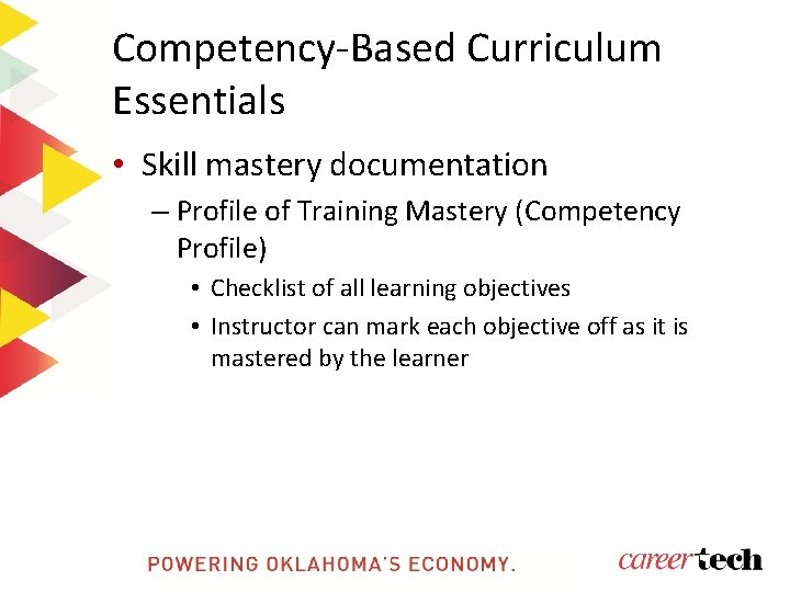 Competency-Based Curriculum Essentials • Skill mastery documentation – Profile of Training Mastery (Competency Profile)