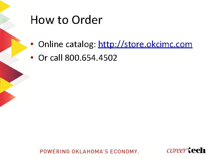 How to Order • Online catalog: http: //store. okcimc. com • Or call 800.