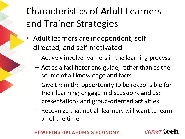 Characteristics of Adult Learners and Trainer Strategies • Adult learners are independent, selfdirected, and