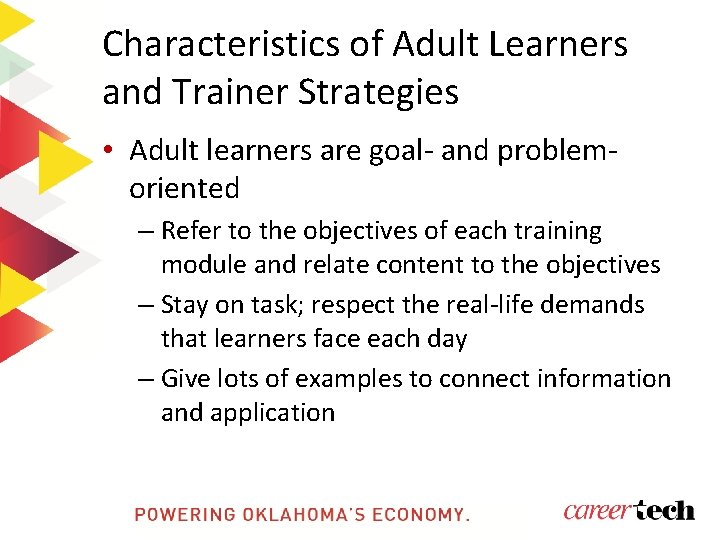 Characteristics of Adult Learners and Trainer Strategies • Adult learners are goal- and problemoriented