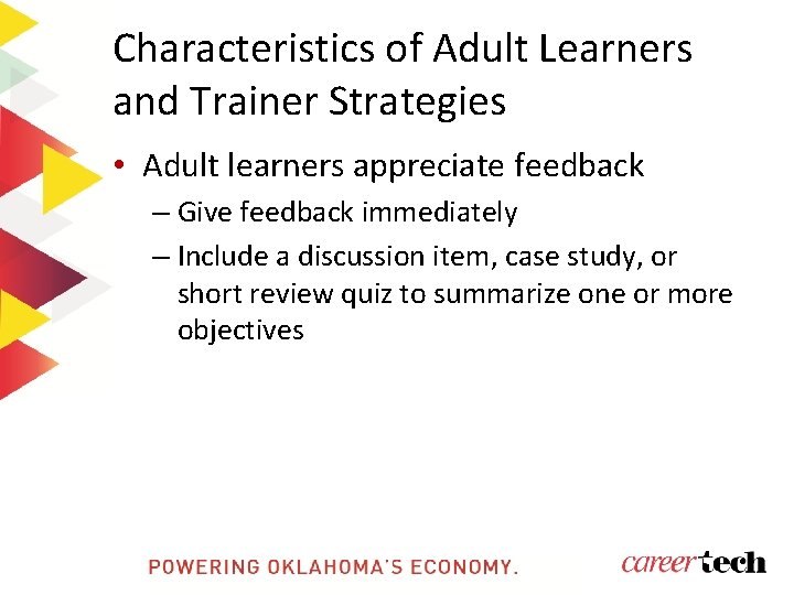 Characteristics of Adult Learners and Trainer Strategies • Adult learners appreciate feedback – Give