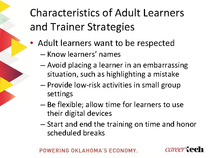 Characteristics of Adult Learners and Trainer Strategies • Adult learners want to be respected