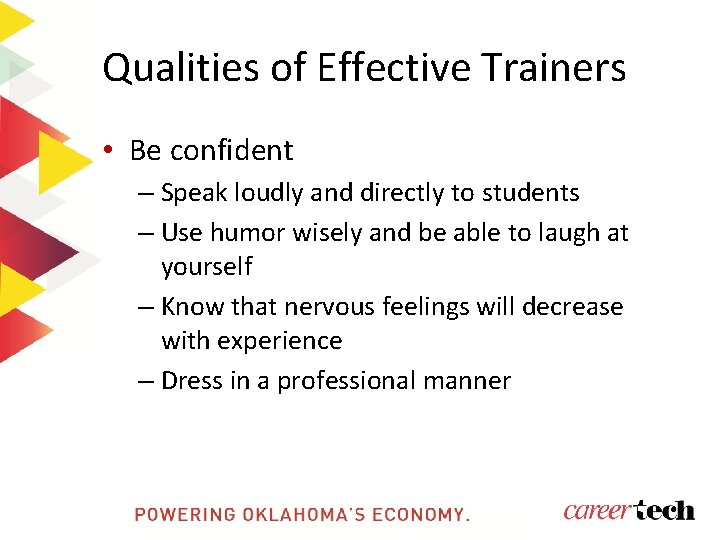 Qualities of Effective Trainers • Be confident – Speak loudly and directly to students