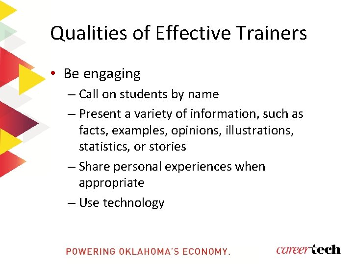 Qualities of Effective Trainers • Be engaging – Call on students by name –