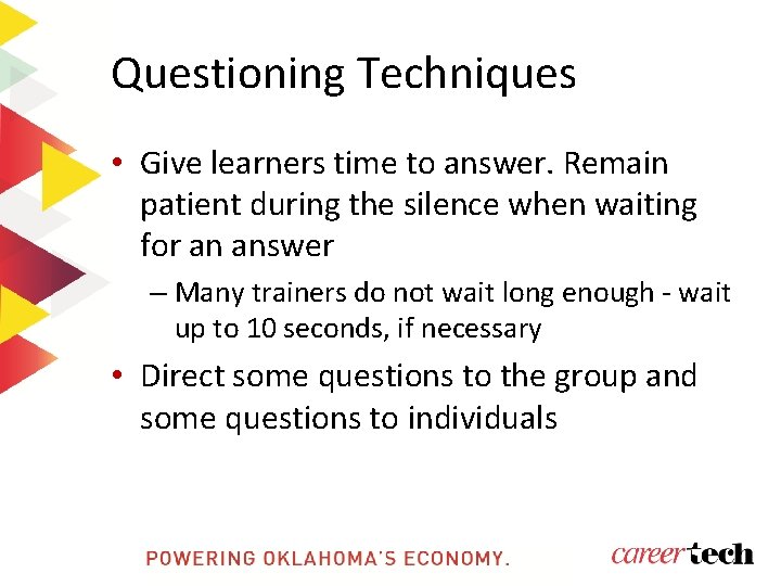 Questioning Techniques • Give learners time to answer. Remain patient during the silence when