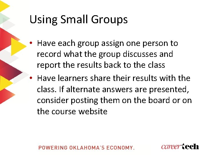 Using Small Groups • Have each group assign one person to record what the