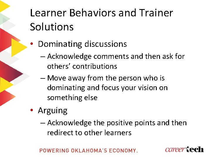 Learner Behaviors and Trainer Solutions • Dominating discussions – Acknowledge comments and then ask